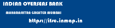 INDIAN OVERSEAS BANK  MAHARASHTRA GREATER MUMBAI    ifsc code